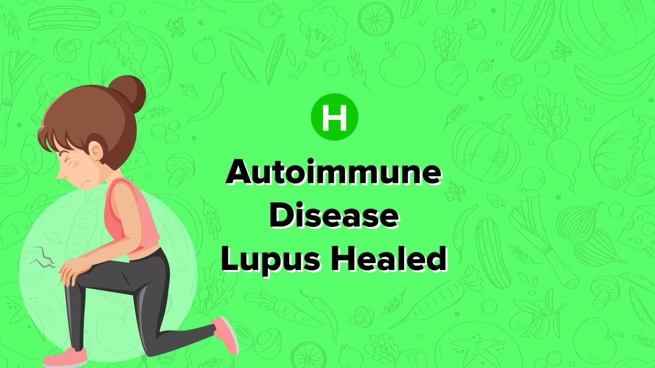 Right Diet and Lifestyle Can Heal Autoimmune Disease Lupus