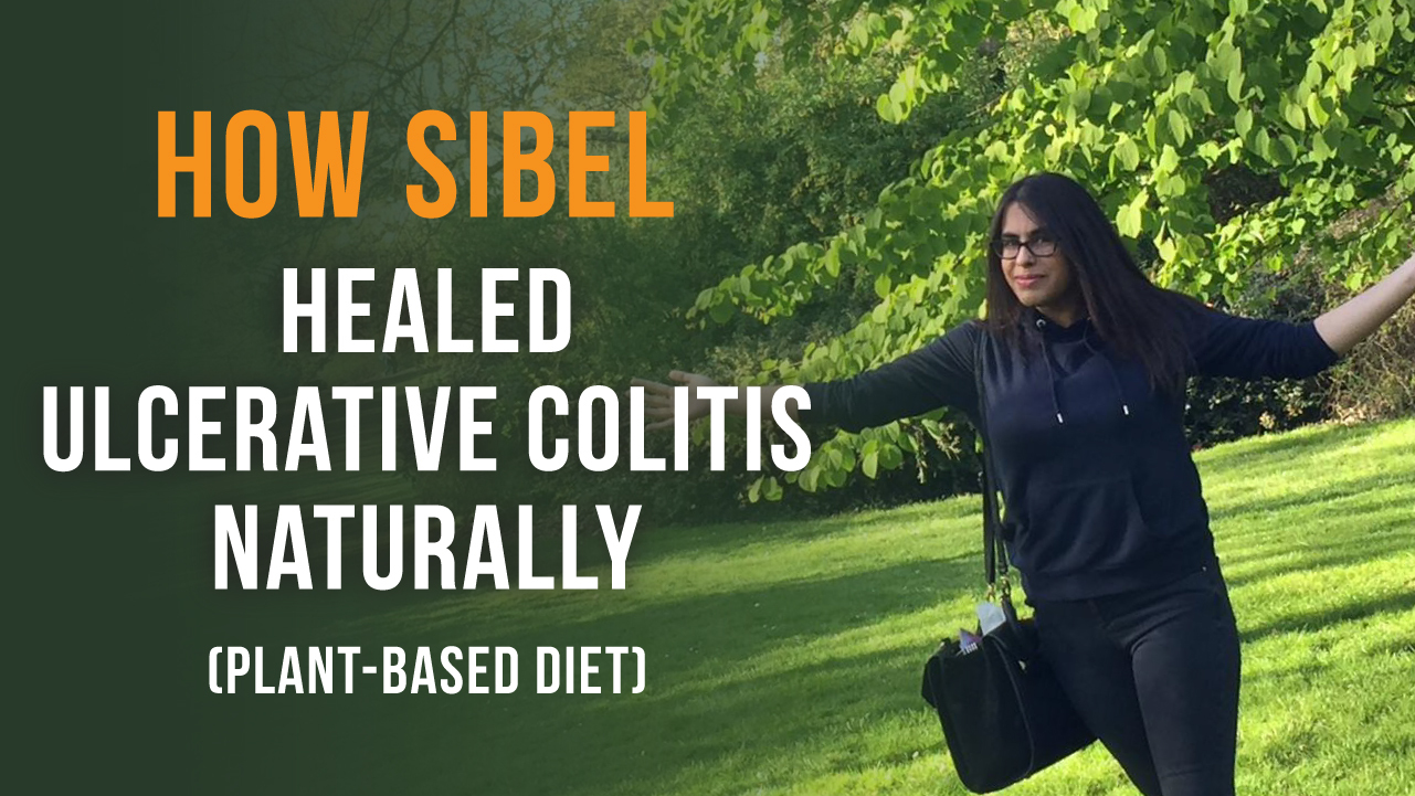 How Sibel Healed Ulcerative Colitis Naturally (Plant-Based Diet)